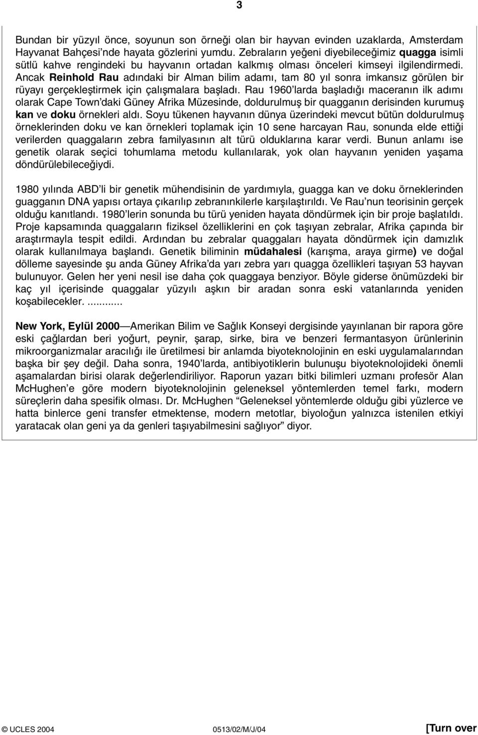 Ancak Reinhold Rau adındaki bir Alman bilim adamı, tam 80 yıl sonra imkansız görülen bir rüyayı gerçekleştirmek için çalışmalara başladı.