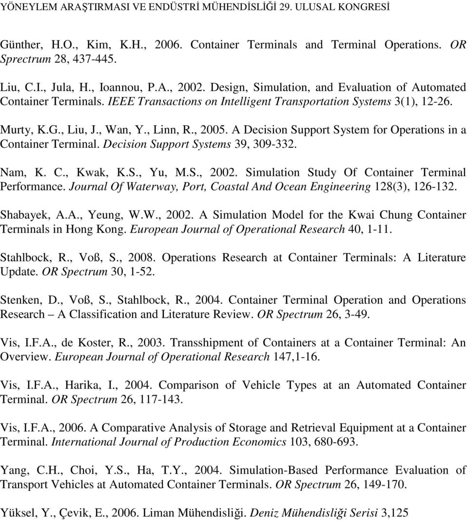 A Decision Support System for Operations in a Container Terminal. Decision Support Systems 39, 309-332. Nam, K. C., Kwak, K.S., Yu, M.S., 2002. Simulation Study Of Container Terminal Performance.