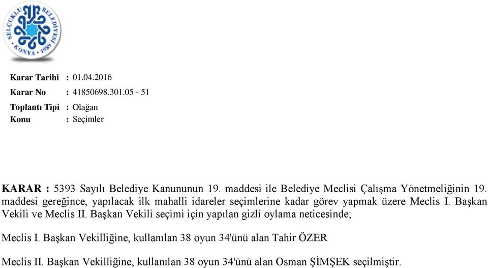 maddesi gereğince, yapılacak ilk mahalli idareler seçimlerine kadar görev yapmak üzere Meclis I. Başkan Vekili ve Meclis II.