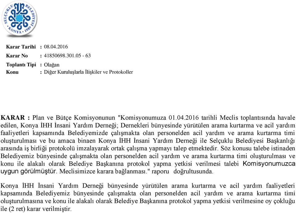 personelden acil yardım ve arama kurtarma timi oluşturulması ve bu amaca binaen Konya İHH İnsani Yardım Derneği ile Selçuklu Belediyesi Başkanlığı arasında iş birliği protokolü imzalayarak ortak