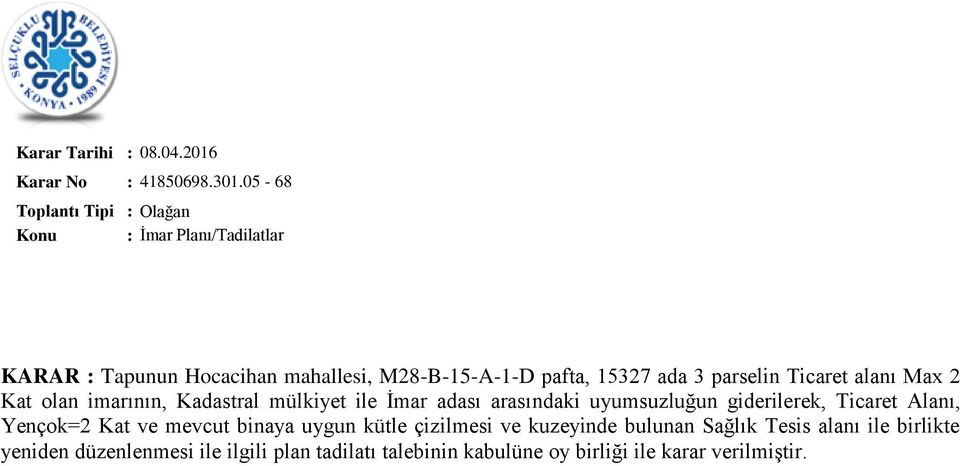 Ticaret alanı Max 2 Kat olan imarının, Kadastral mülkiyet ile İmar adası arasındaki uyumsuzluğun giderilerek,