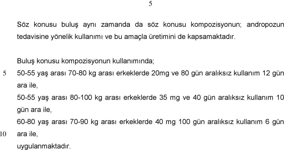 Buluş konusu kompozisyonun kullanımında; 0- yaş arası 70-80 kg arası erkeklerde mg ve 80 gün aralıksız kullanım 12