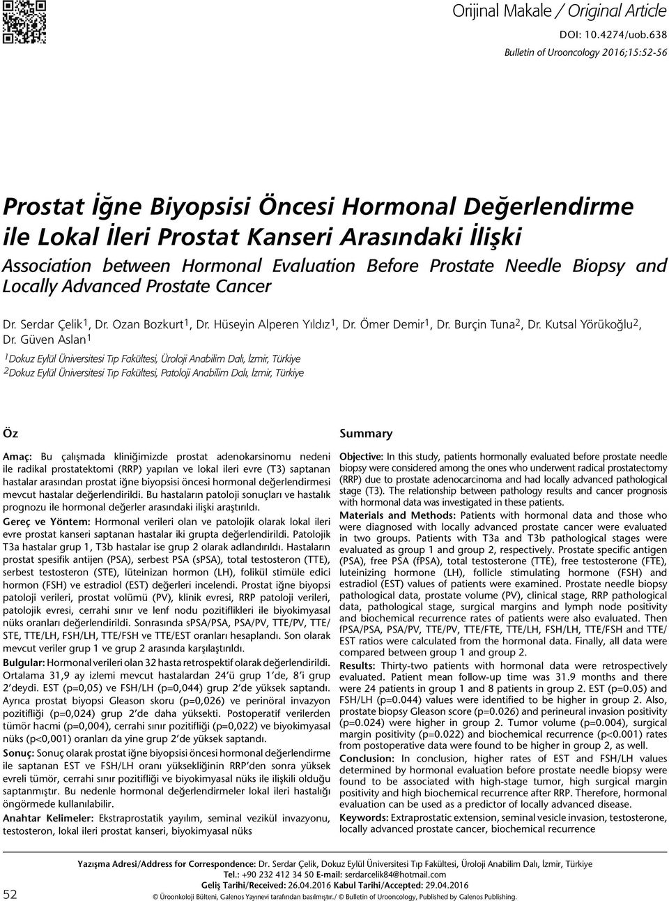 Prostate Needle Biopsy and Locally Advanced Prostate Cancer Dr. Serdar Çelik 1, Dr. Ozan Bozkurt 1, Dr. Hüseyin Alperen Yıldız 1, Dr. Ömer Demir 1, Dr. Burçin Tuna 2, Dr. Kutsal Yörükoğlu 2, Dr.