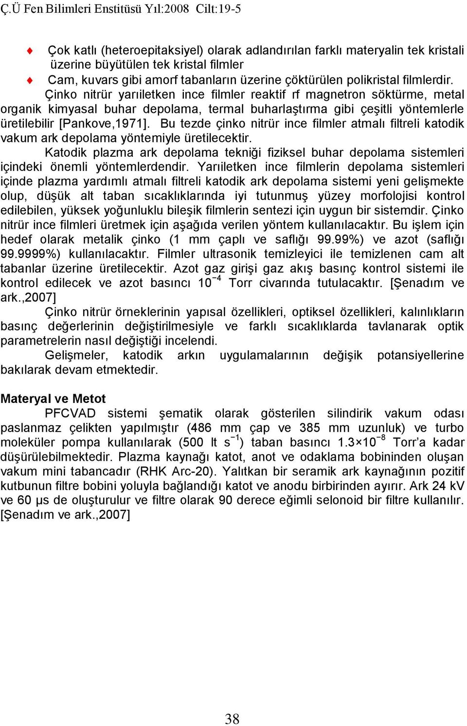 Bu tezde çinko nitrür ince filmler atmalı filtreli katodik vakum ark depolama yöntemiyle üretilecektir.