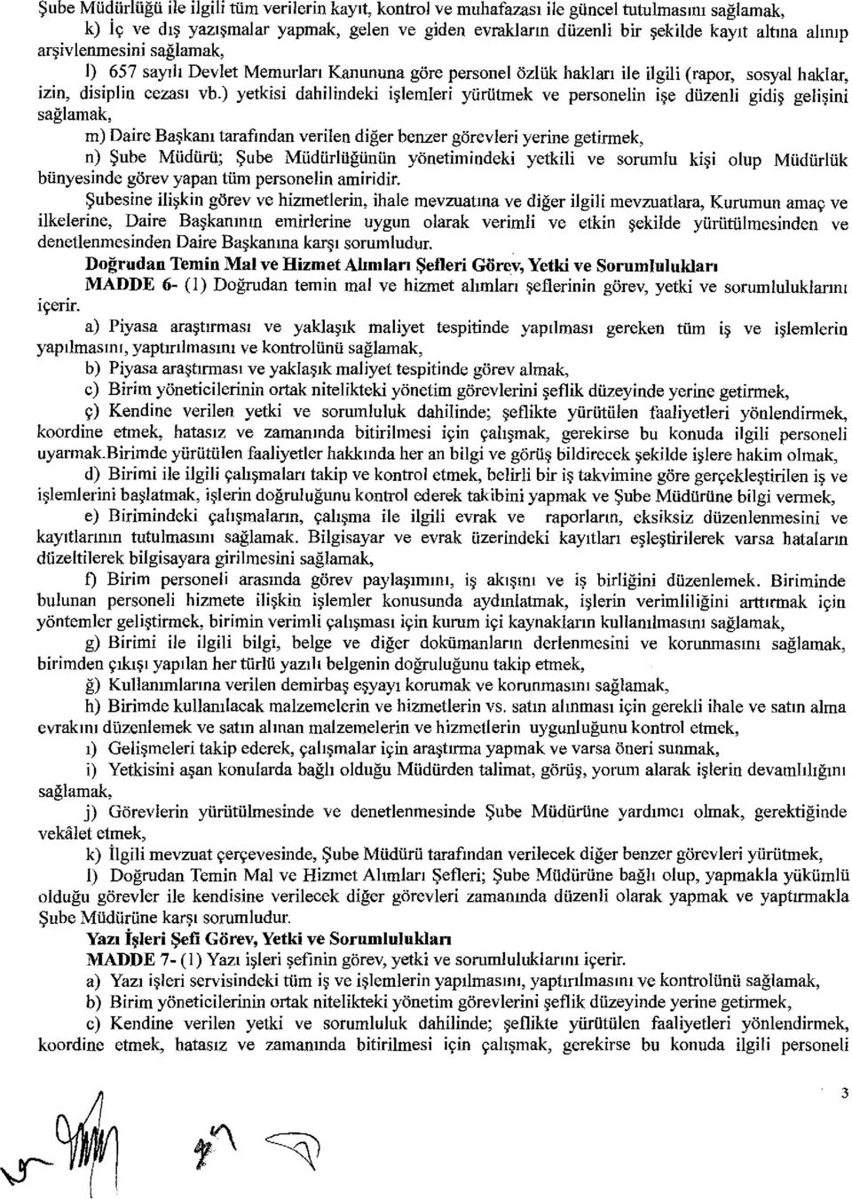 ) yetkisi dahilindeki i şlemleri yürütmek ve personelin i şe düzenli gidi ş geli şini m) Daire Ba şkan ı tarafından verilen di ğer benzer görevleri yerine getirmek, n) Şube Müdürü; Şube Müdürlüğünün