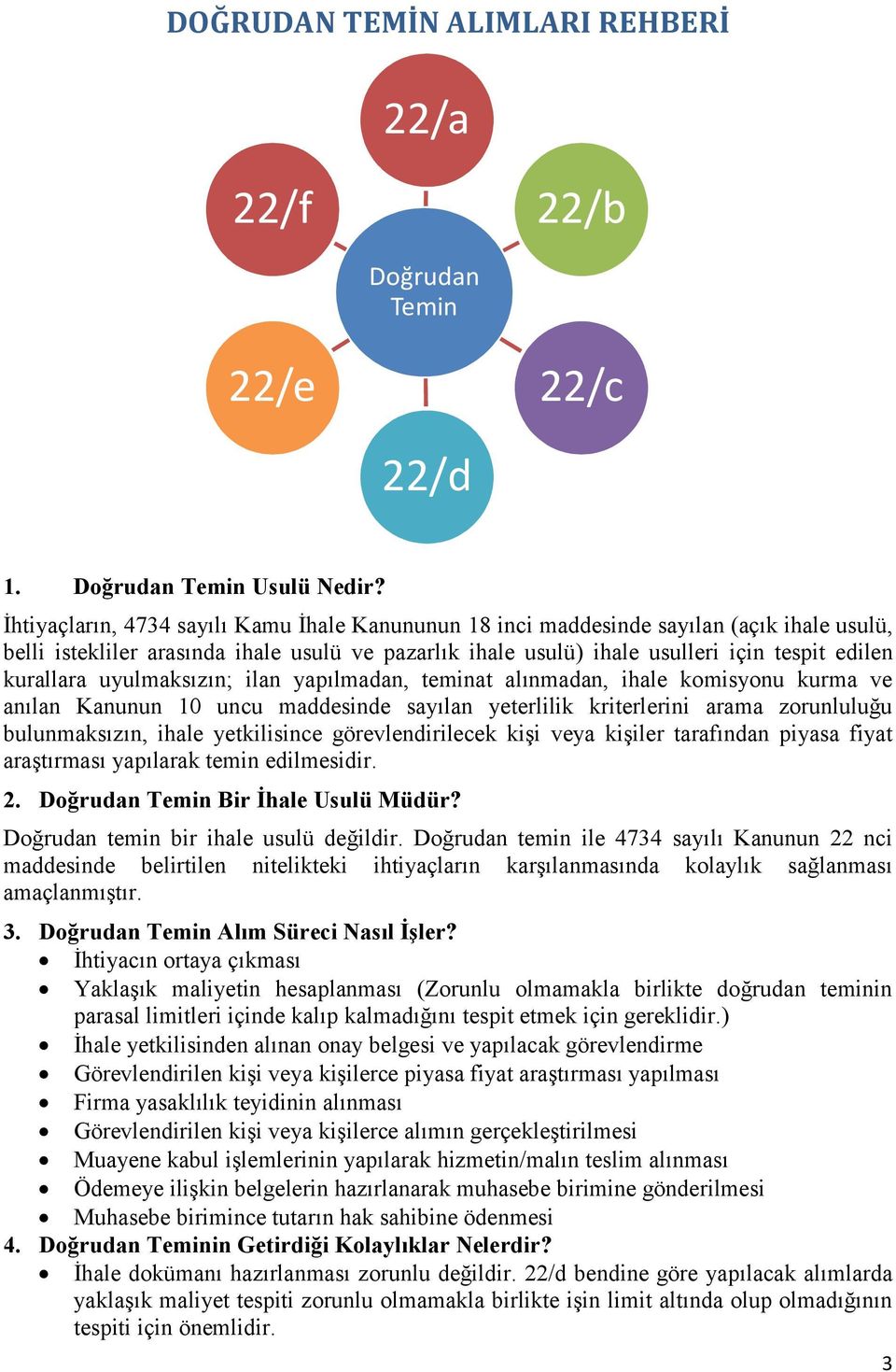 uyulmaksızın; ilan yapılmadan, teminat alınmadan, ihale komisyonu kurma ve anılan Kanunun 10 uncu maddesinde sayılan yeterlilik kriterlerini arama zorunluluğu bulunmaksızın, ihale yetkilisince