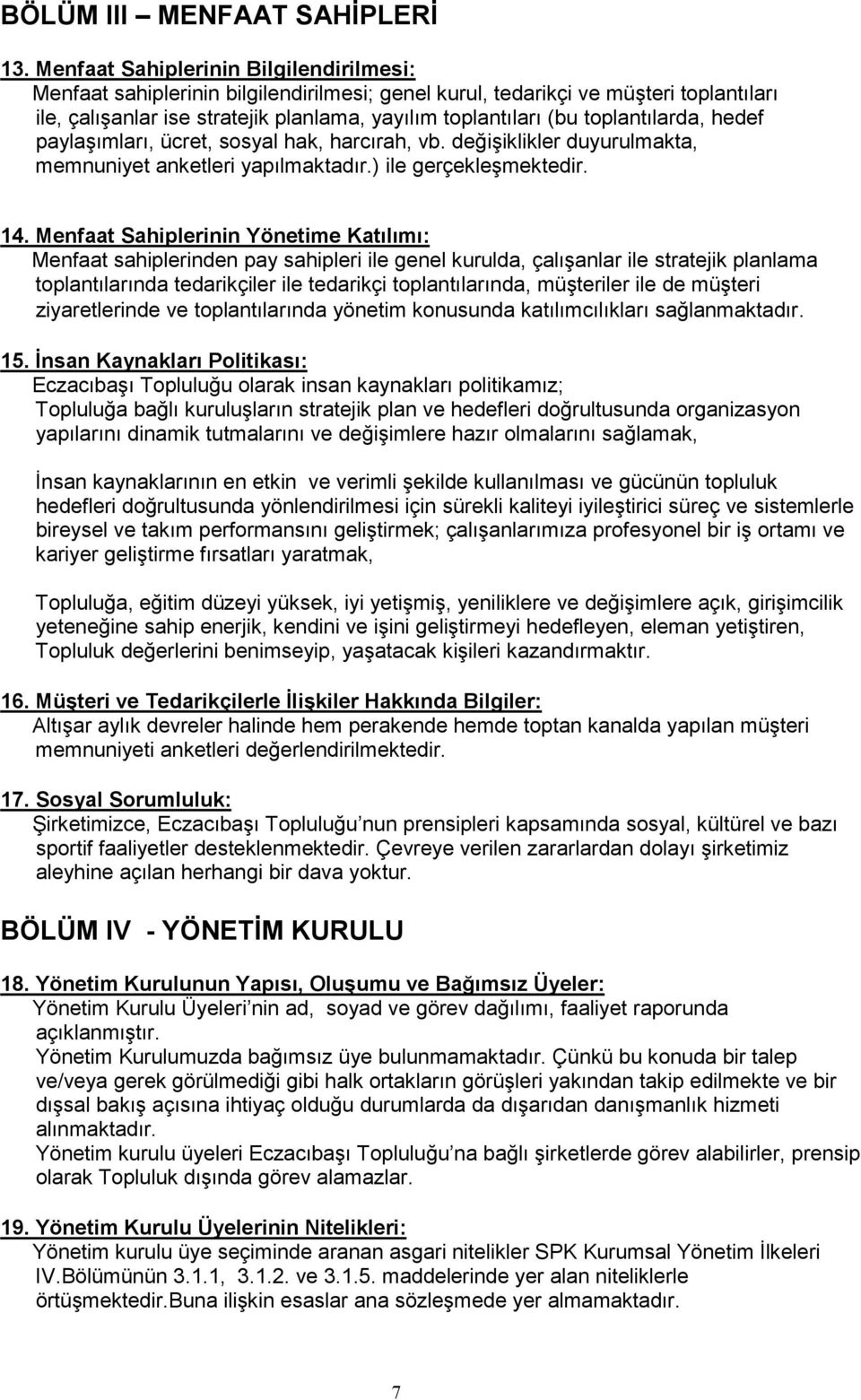 toplantılarda, hedef paylaşımları, ücret, sosyal hak, harcırah, vb. değişiklikler duyurulmakta, memnuniyet anketleri yapılmaktadır.) ile gerçekleşmektedir. 14.