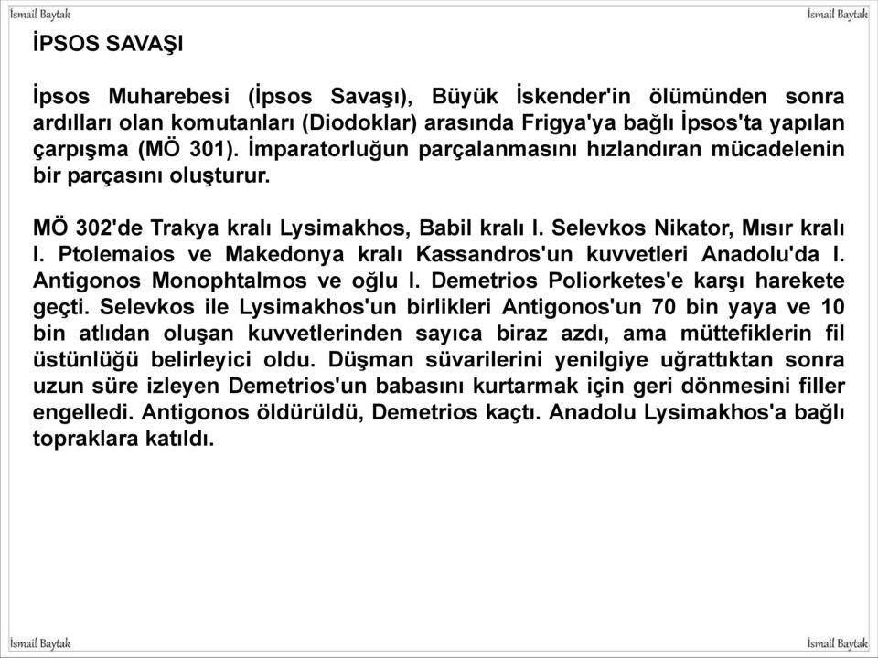 Ptolemaios ve Makedonya kralı Kassandros'un kuvvetleri Anadolu'da I. Antigonos Monophtalmos ve oğlu I. Demetrios Poliorketes'e karşı harekete geçti.