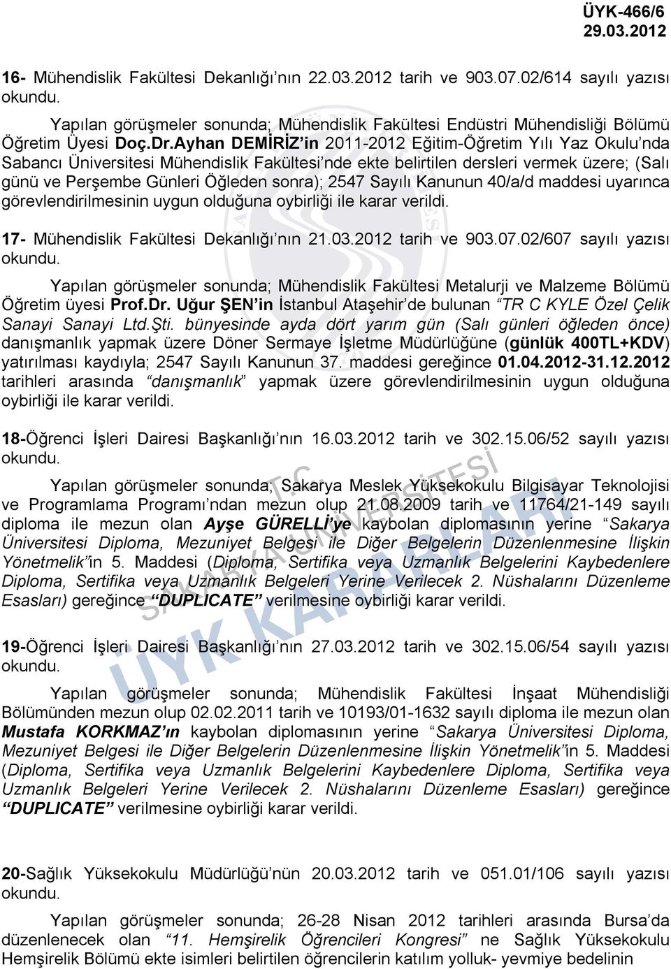 Sayılı Kanunun 40/a/d maddesi uyarınca görevlendirilmesinin uygun 17- Mühendislik Fakültesi Dekanlığı nın 21.03.2012 tarih ve 903.07.