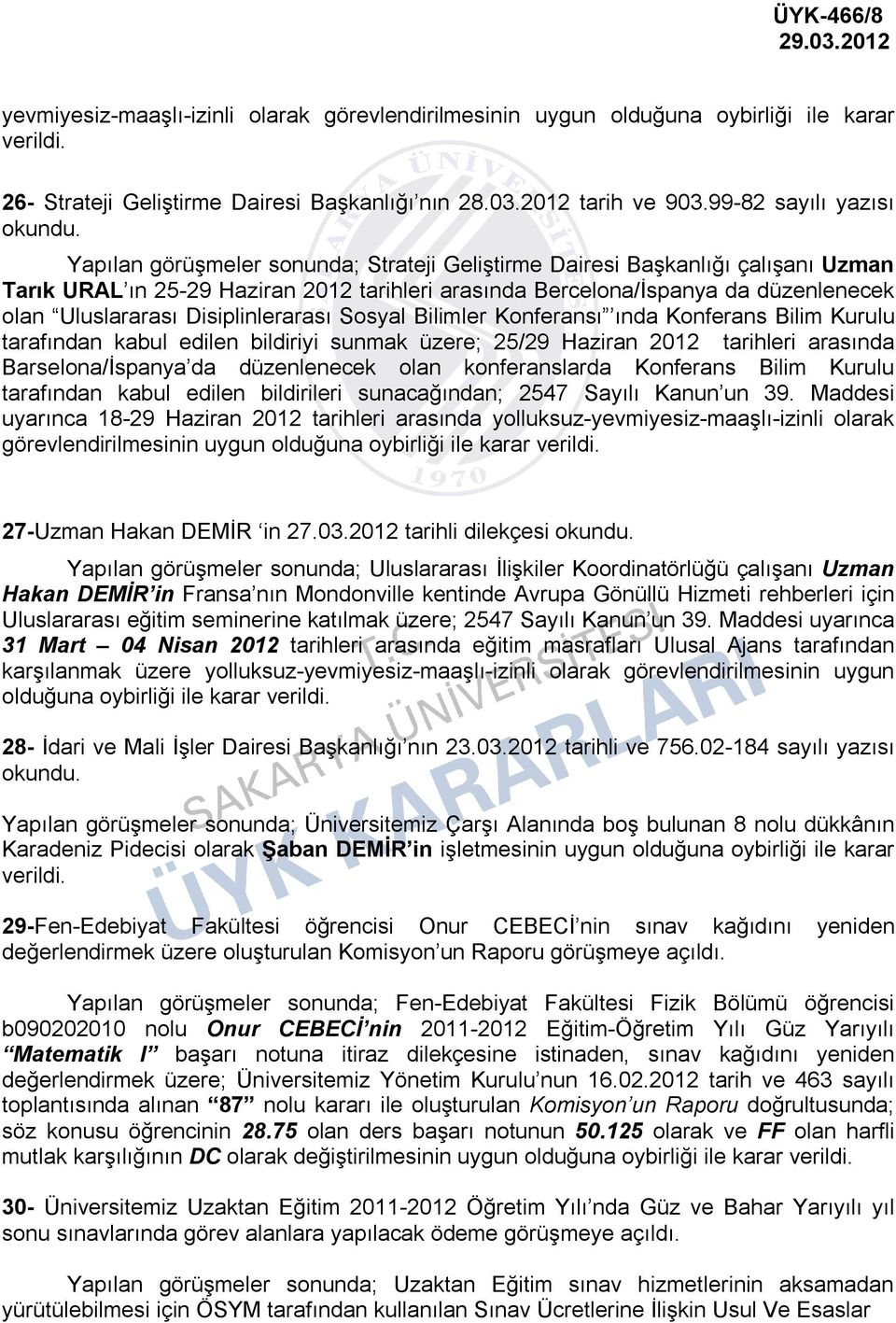 Uluslararası Disiplinlerarası Sosyal Bilimler Konferansı ında Konferans Bilim Kurulu tarafından kabul edilen bildiriyi sunmak üzere; 25/29 Haziran 2012 tarihleri arasında Barselona/İspanya da