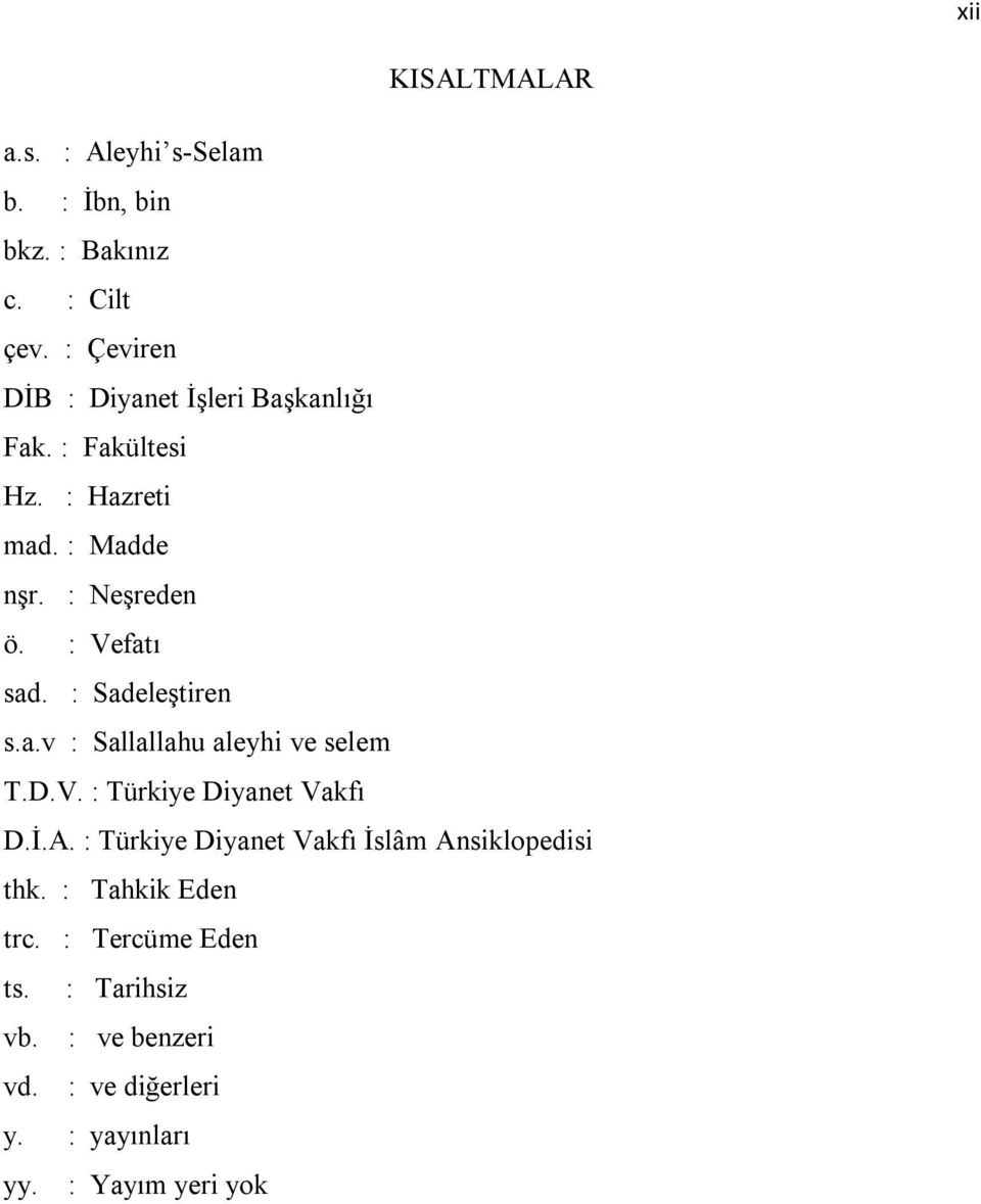 : Vefatı sad. : Sadeleştiren s.a.v : Sallallahu aleyhi ve selem T.D.V. : Türkiye Diyanet Vakfı D.İ.A.