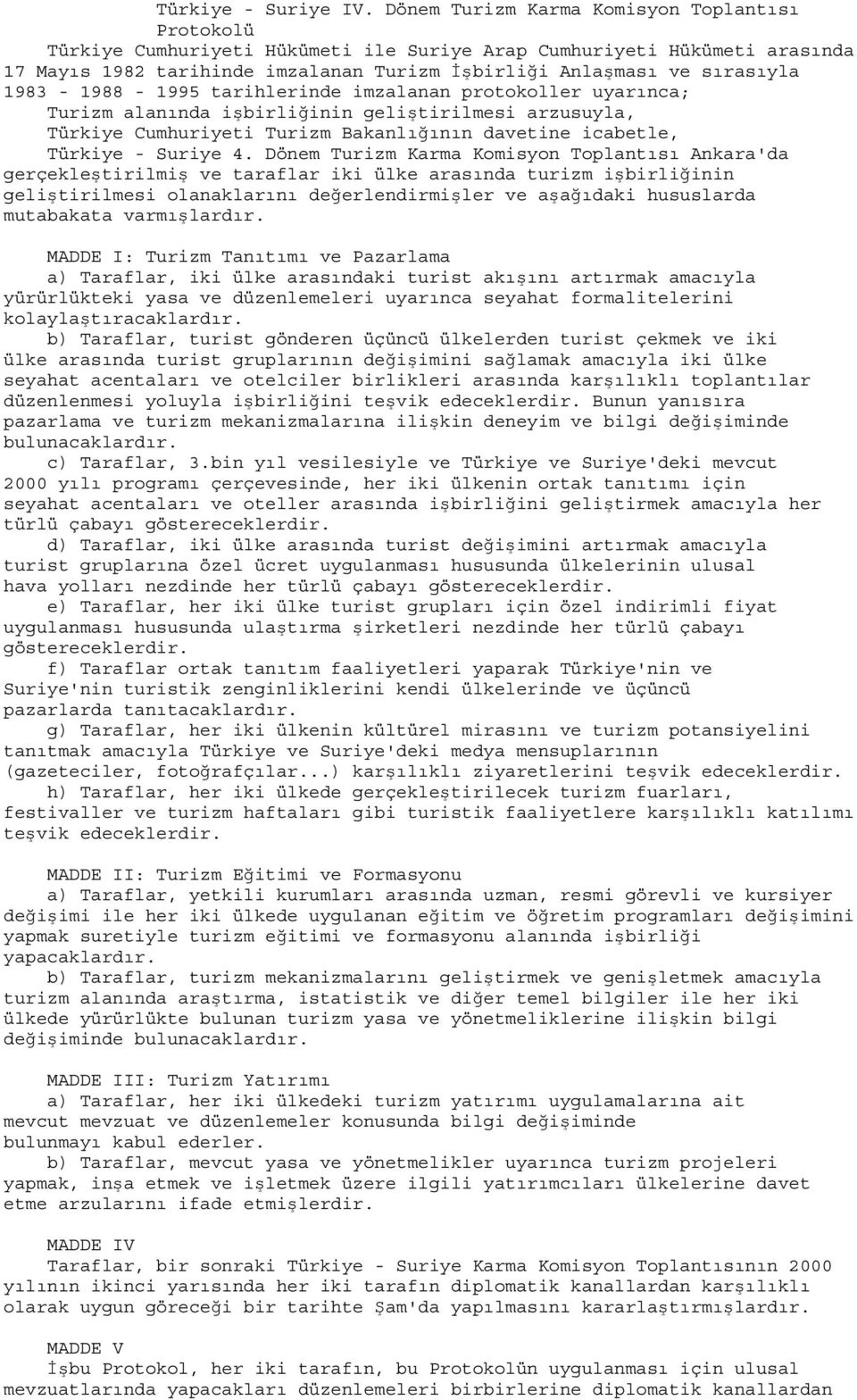 1983-1988 - 1995 tarihlerinde imzalanan protokoller uyarınca; Turizm alanında işbirliğinin geliştirilmesi arzusuyla, Türkiye Cumhuriyeti Turizm Bakanlığının davetine icabetle, Türkiye - Suriye 4.