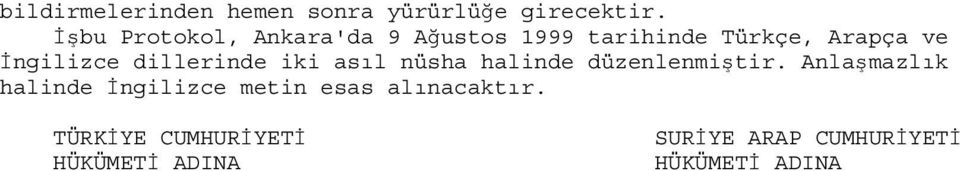 İngilizce dillerinde iki asıl nüsha halinde düzenlenmiştir.