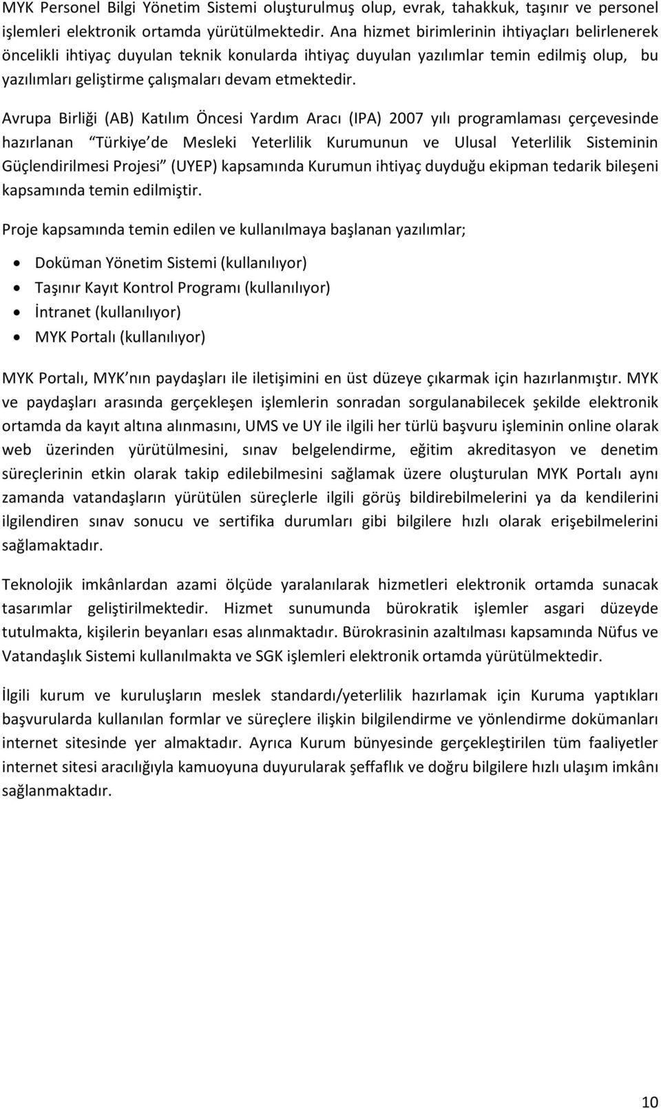 Avrupa Birliği (AB) Katılım Öncesi Yardım Aracı (IPA) 2007 yılı programlaması çerçevesinde hazırlanan Türkiye de Mesleki Yeterlilik Kurumunun ve Ulusal Yeterlilik Sisteminin Güçlendirilmesi Projesi