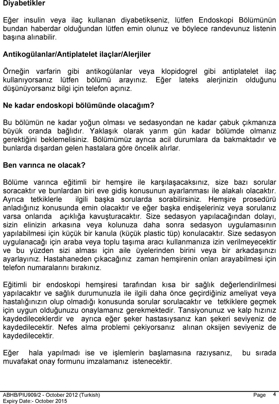 Eğer lateks alerjinizin olduğunu düşünüyorsanız bilgi için telefon açınız. Ne kadar endoskopi bölümünde olacağım?