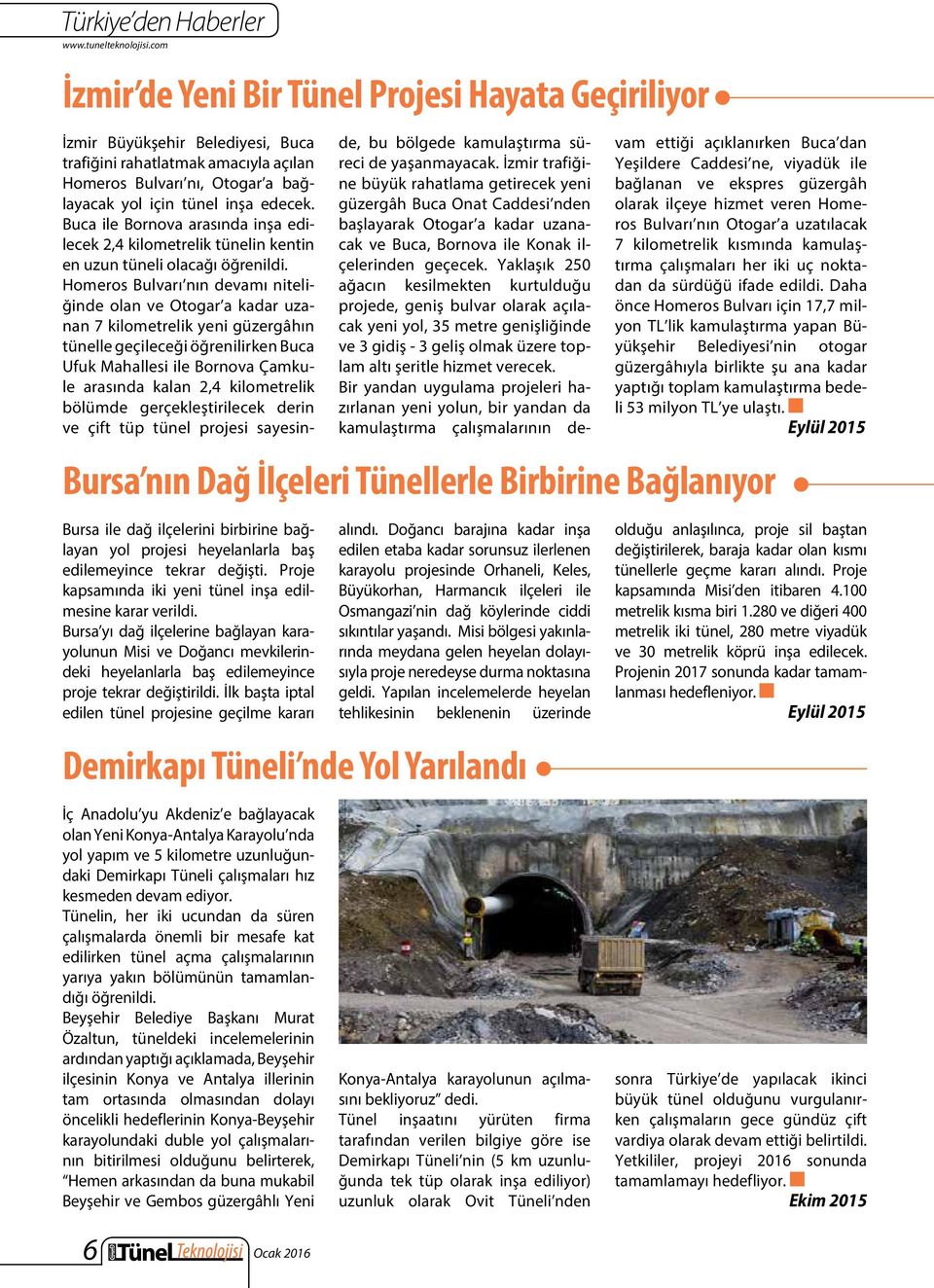 İlk başta iptal edilen tünel projesine geçilme kararı İç Anadolu yu Akdeniz e bağlayacak olan Yeni Konya-Antalya Karayolu nda yol yapım ve 5 kilometre uzunluğundaki Demirkapı Tüneli çalışmaları hız