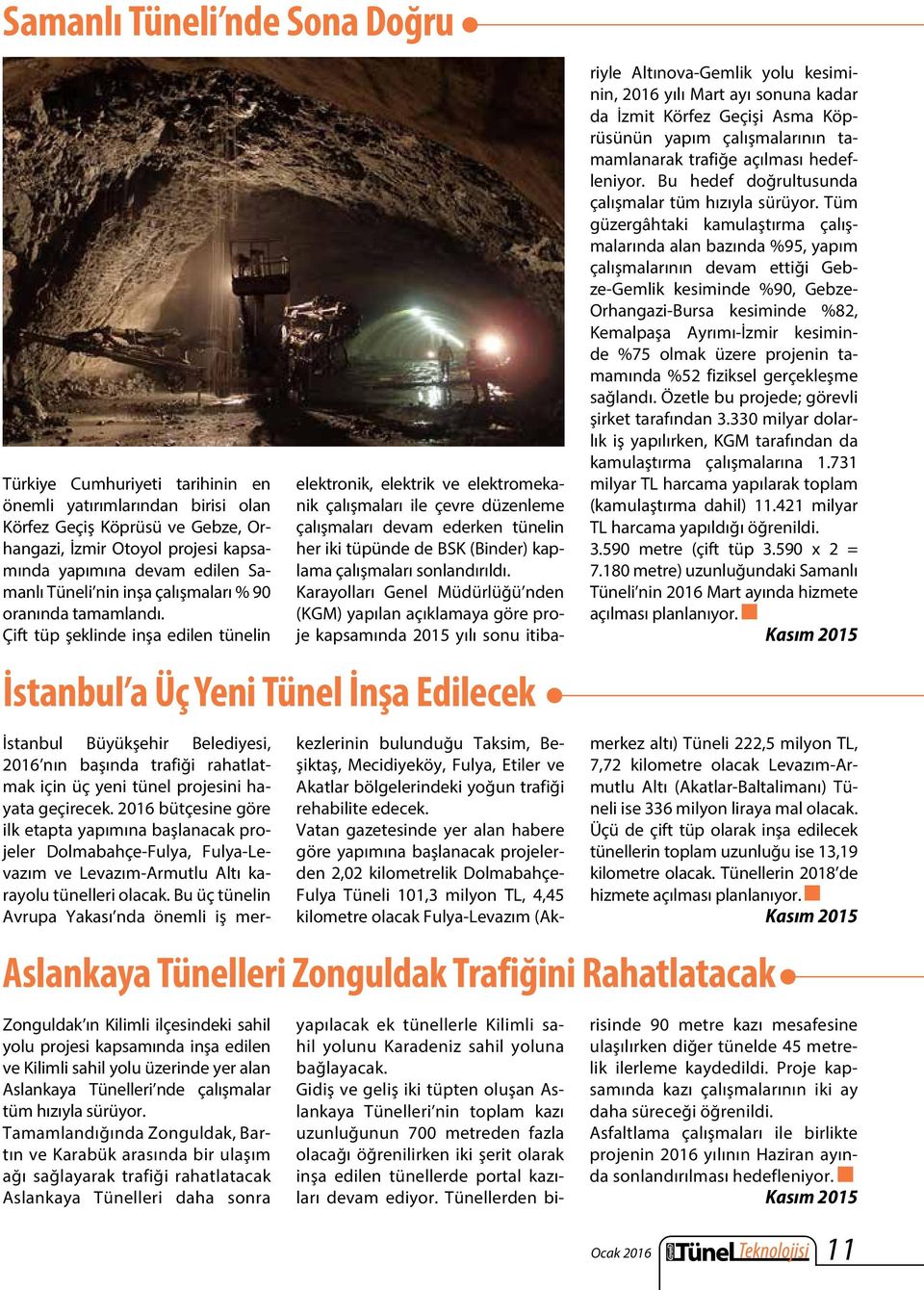 Çift tüp şeklinde inşa edilen tünelin Zonguldak ın Kilimli ilçesindeki sahil yolu projesi kapsamında inşa edilen ve Kilimli sahil yolu üzerinde yer alan Aslankaya Tünelleri nde çalışmalar tüm hızıyla