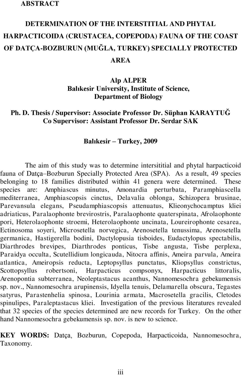 Serdar SAK Balıkesir Turkey, 2009 The aim of this study was to determine intersititial and phytal harpacticoid fauna of Datça Bozburun Specially Protected Area (SPA).