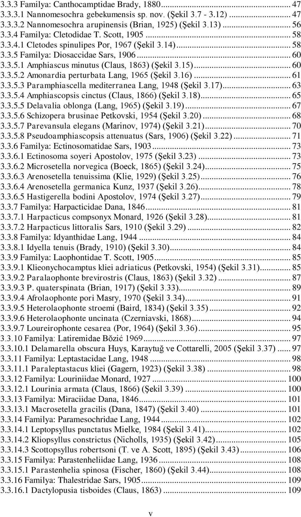 16)... 61 3.3.5.3 Paramphiascella mediterranea Lang, 1948 (ġekil 3.17)... 63 3.3.5.4 Amphiascopsis cinctus (Claus, 1866) (ġekil 3.18)... 65 3.3.5.5 Delavalia oblonga (Lang, 1965) (ġekil 3.19)... 67 3.