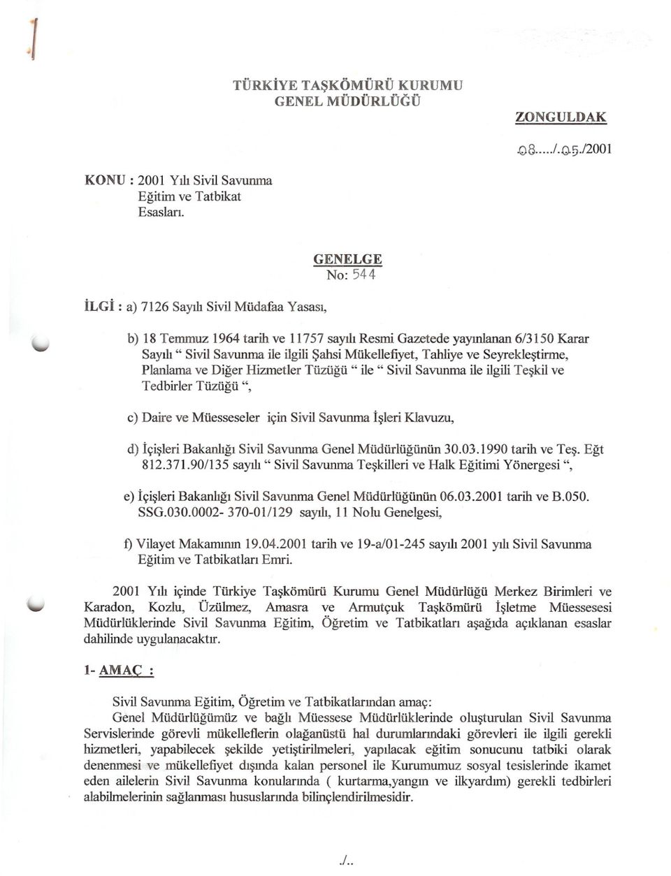 ve Seyreklestirme, Planlama ve Diger Hizmetler Tüzügü" ile" Sivil Savunma ile ilgiliteskil ve Tedbirler Tüzügü ", c) Daire ve Müesseseler için Sivil Savunma Isleri Klavuzu, d) Içisleri Bakanligi