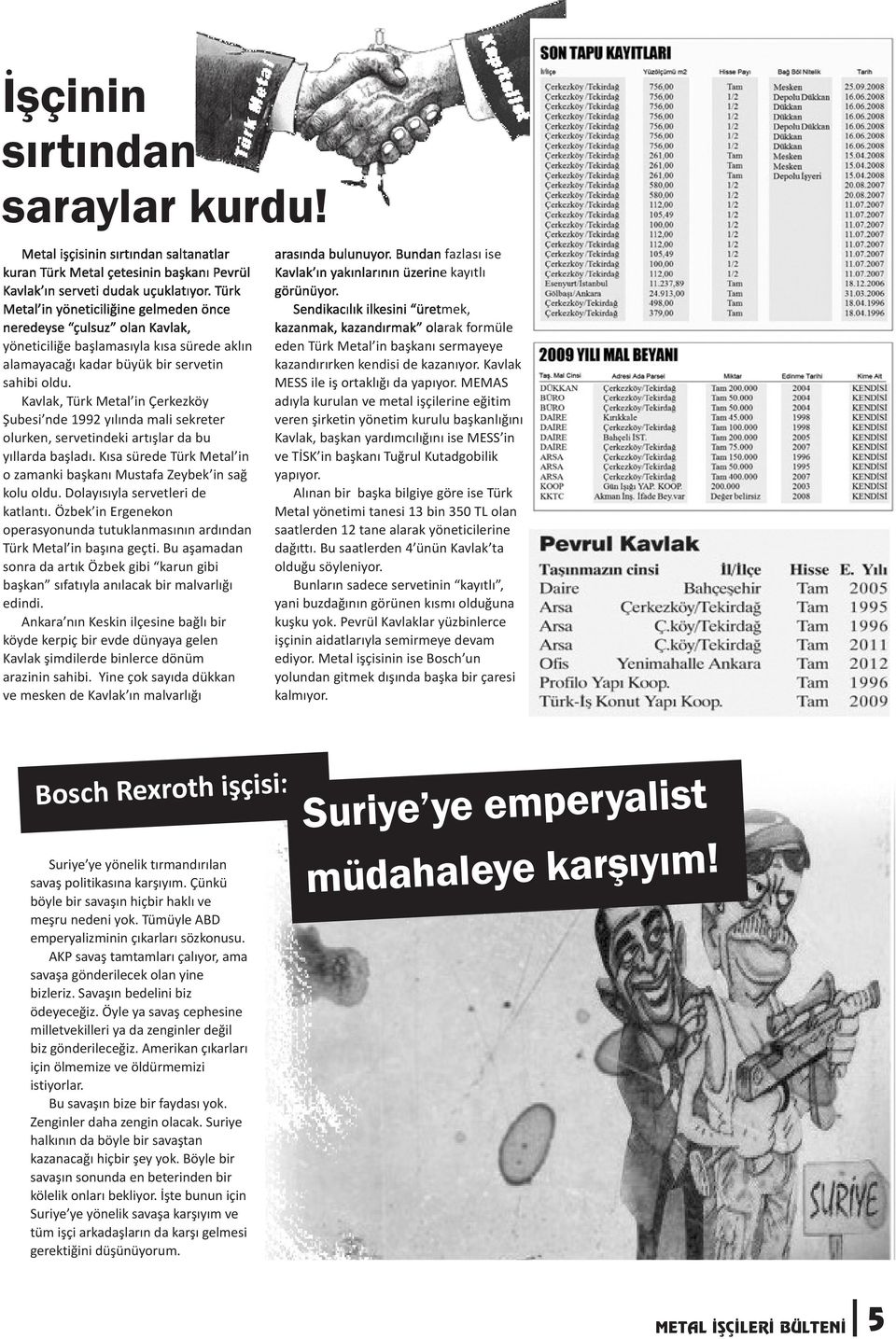 Kavlak, Türk Metal in Çerkezköy Şubesi nde 1992 yılında mali sekreter olurken, servetindeki artışlar da bu yıllarda başladı.