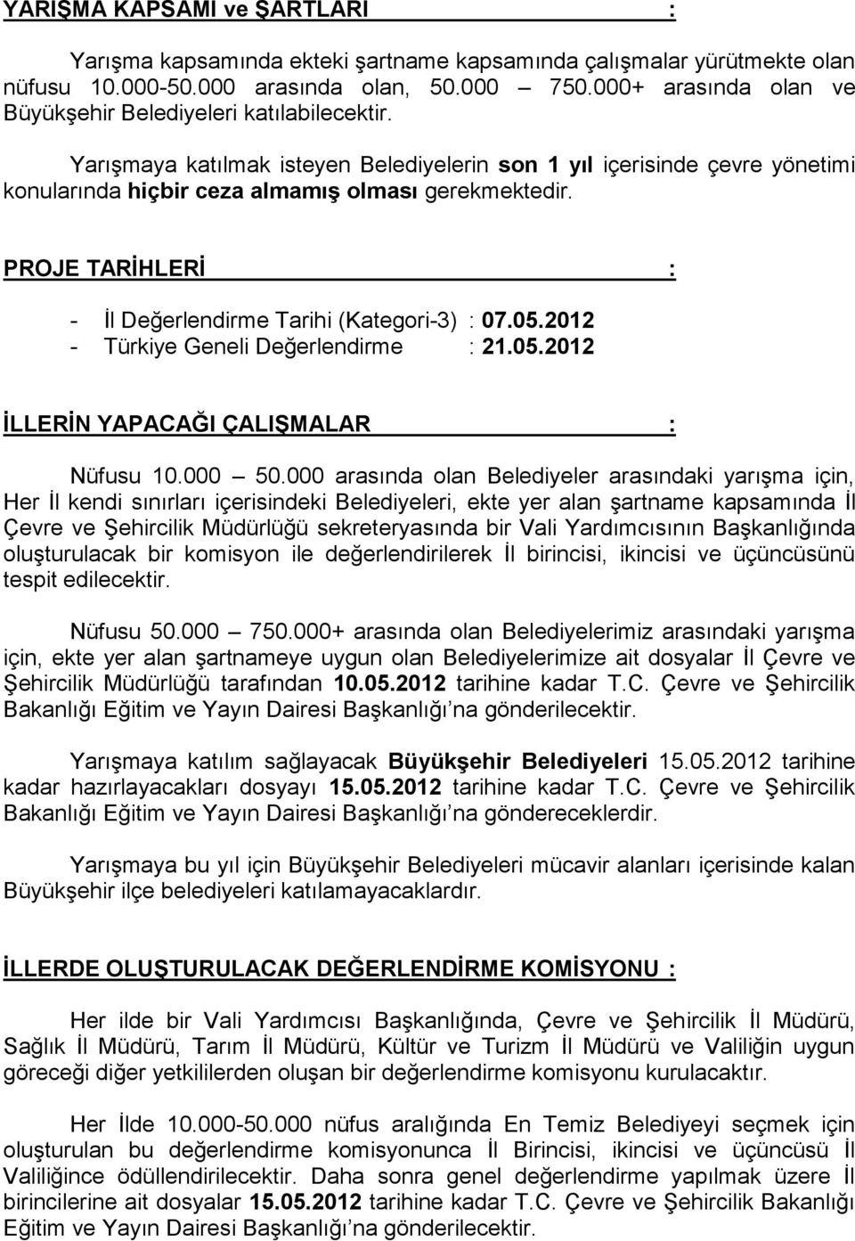 PROJE TARİHLERİ : - Ġl Değerlendirme Tarihi (Kategori-3) : 07.05.2012 - Türkiye Geneli Değerlendirme : 21.05.2012 İLLERİN YAPACAĞI ÇALIŞMALAR : Nüfusu 10.000 50.