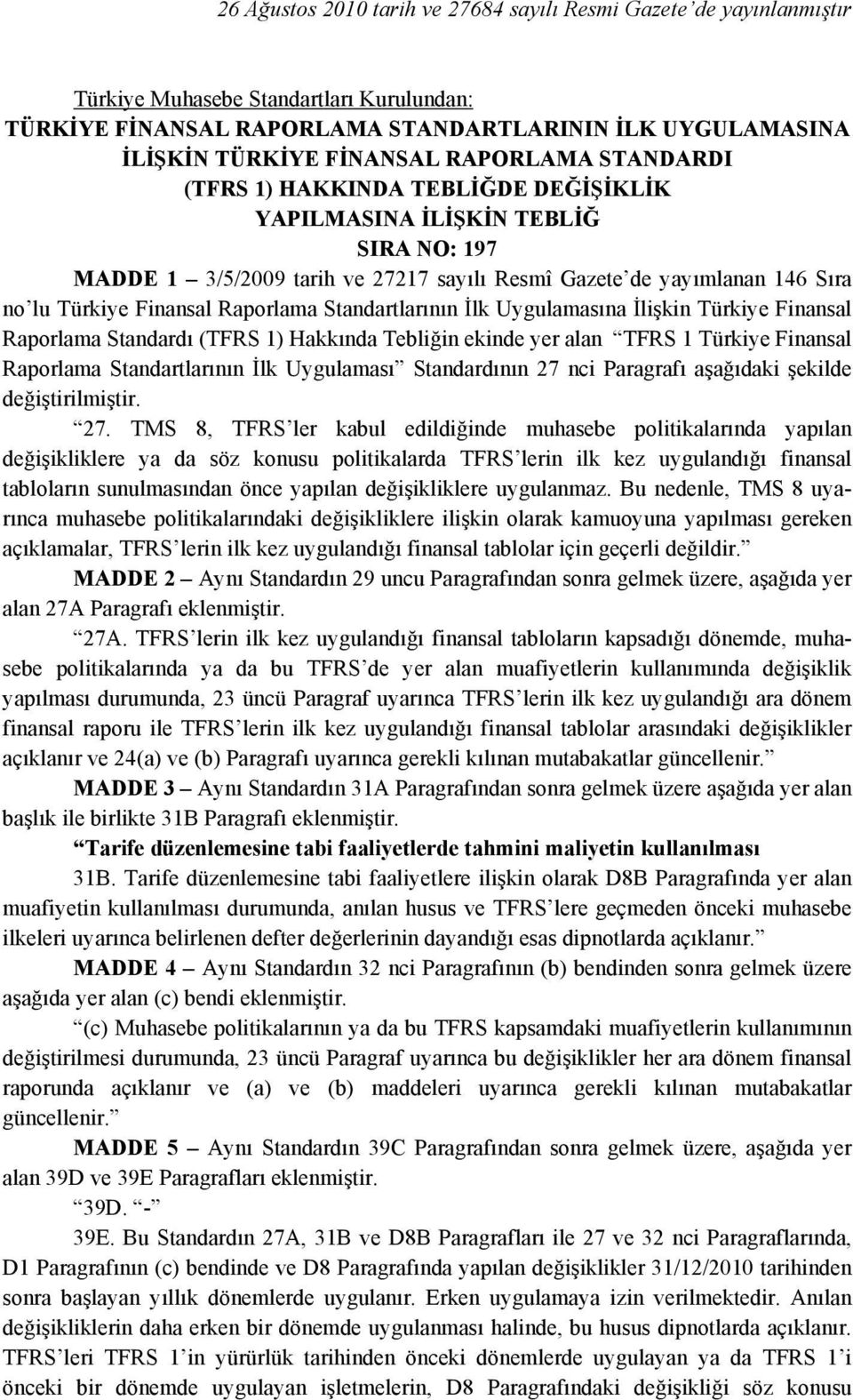 Uygulamasına İlişkin Türkiye Finansal Raporlama Standardı (TFRS 1) Hakkında Tebliğin ekinde yer alan TFRS 1 Türkiye Finansal Raporlama Standartlarının İlk Uygulaması Standardının 27 nci Paragrafı