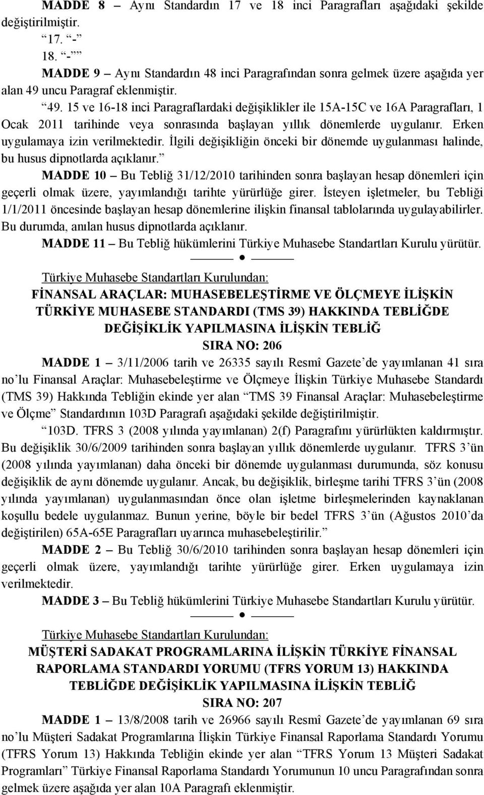 uncu Paragraf eklenmiştir. 49. 15 ve 16-18 inci Paragraflardaki değişiklikler ile 15A-15C ve 16A Paragrafları, 1 Ocak 2011 tarihinde veya sonrasında başlayan yıllık dönemlerde uygulanır.