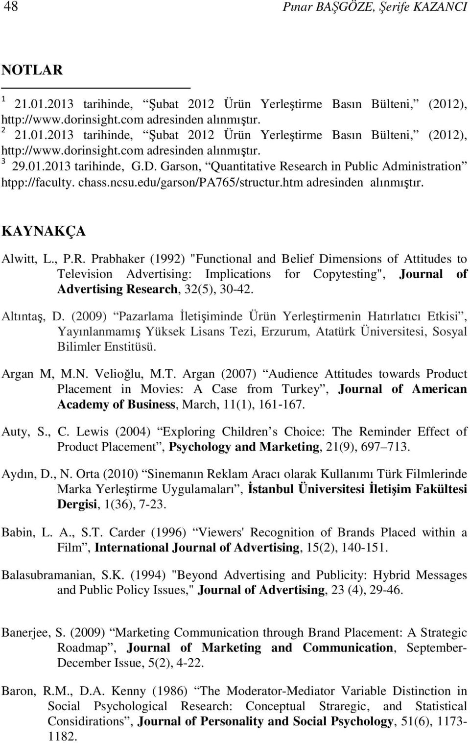 search in Public Administration htpp://faculty. chass.ncsu.edu/garson/pa765/structur.htm adresinden alınmıştır. KAYNAKÇA Alwitt, L., P.R.
