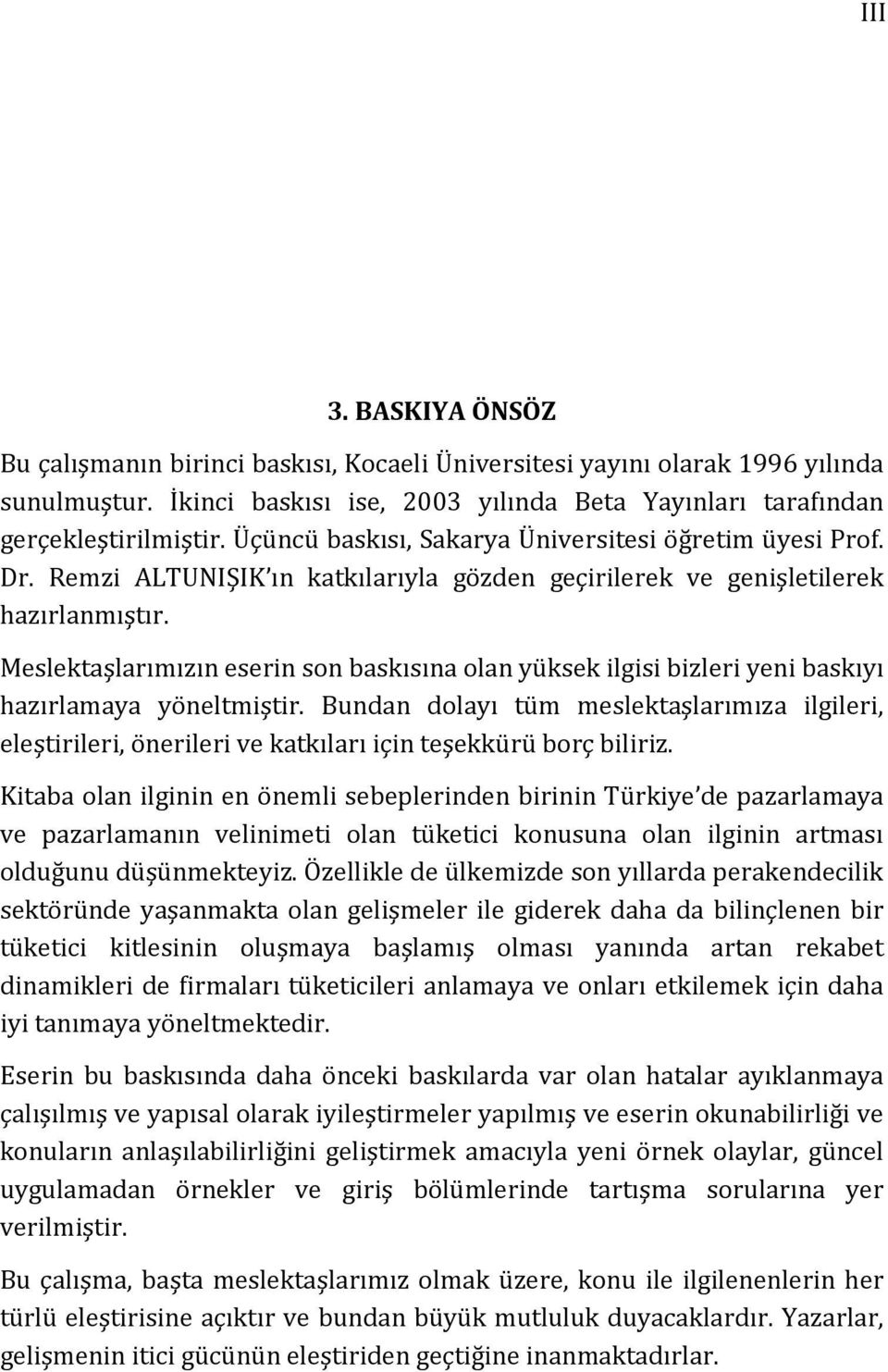 Meslektaşlarımızın eserin son baskısına olan yüksek ilgisi bizleri yeni baskıyı hazırlamaya yöneltmiştir.