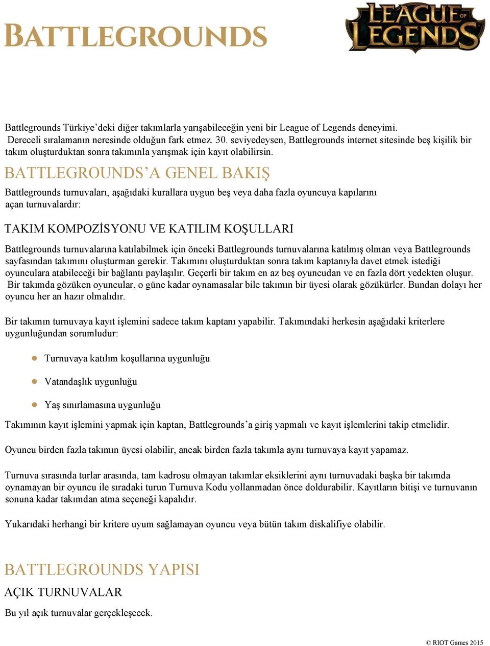 BATTLEGROUNDS A GENEL BAKIŞ Battlegrounds turnuvaları, aşağıdaki kurallara uygun beş veya daha fazla oyuncuya kapılarını açan turnuvalardır: TAKIM KOMPOZİSYONU VE KATILIM KOŞULLARI Battlegrounds