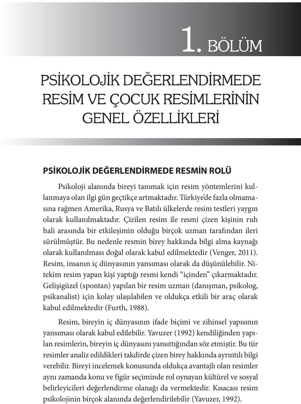 Çizilen resim ile resmi çizen kişinin ruh hali arasında bir etkileşimin olduğu birçok uzman tarafından ileri sürülmüştür.