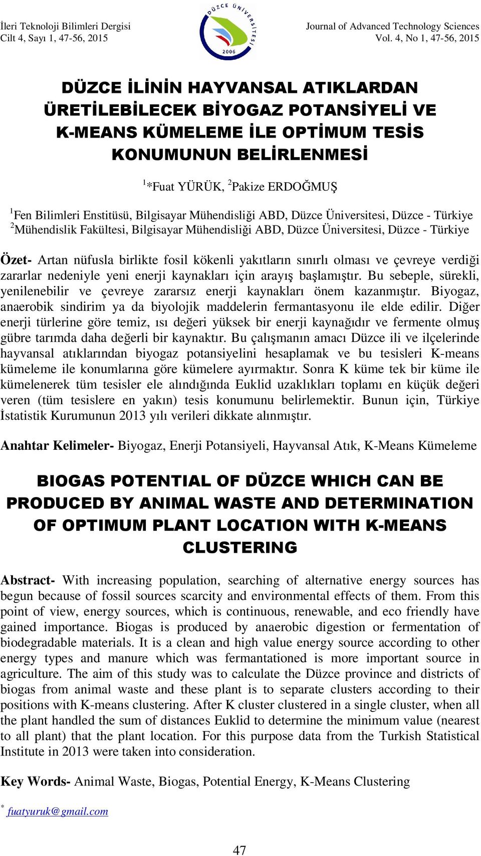 Enstitüsü, Bilgisayar Mühendisliği ABD, Düzce Üniversitesi, Düzce - Türkiye 2 Mühendislik Fakültesi, Bilgisayar Mühendisliği ABD, Düzce Üniversitesi, Düzce - Türkiye Özet- Artan nüfusla birlikte