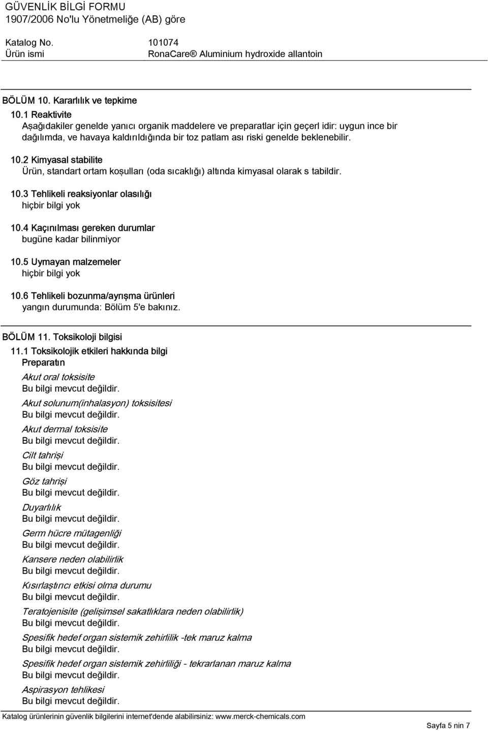 2 Kimyasal stabilite Ürün, standart ortam koşulları (oda sıcaklığı) altında kimyasal olarak s tabildir. 10.3 Tehlikeli reaksiyonlar olasılığı hiçbir bilgi yok 10.