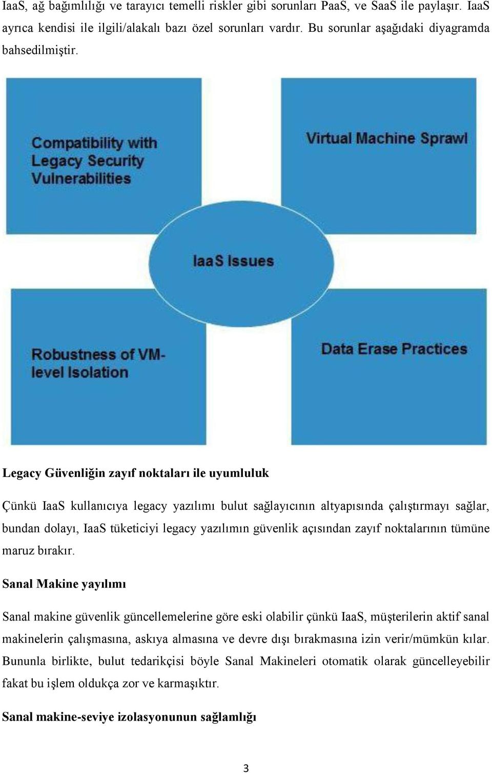 Legacy Güvenliğin zayıf noktaları ile uyumluluk Çünkü IaaS kullanıcıya legacy yazılımı bulut sağlayıcının altyapısında çalıştırmayı sağlar, bundan dolayı, IaaS tüketiciyi legacy yazılımın güvenlik