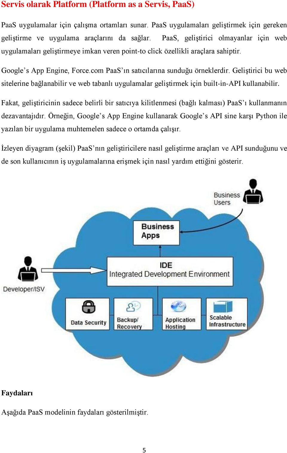 Geliştirici bu web sitelerine bağlanabilir ve web tabanlı uygulamalar geliştirmek için built-in-api kullanabilir.