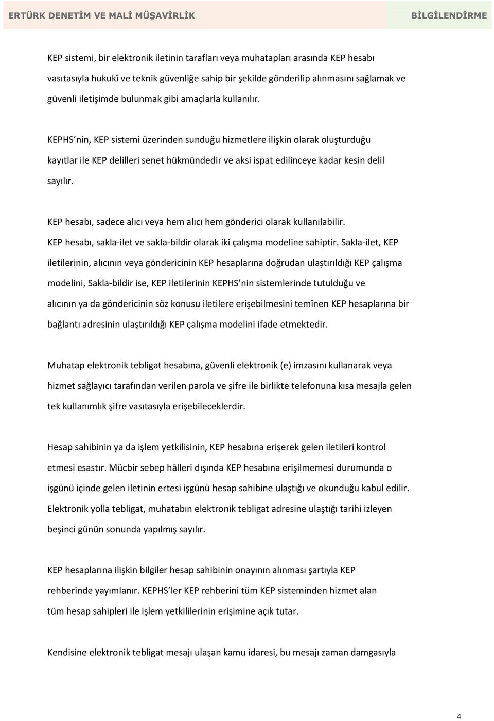 KEPHS nin, KEP sistemi üzerinden sunduğu hizmetlere ilişkin olarak oluşturduğu kayıtlar ile KEP delilleri senet hükmündedir ve aksi ispat edilinceye kadar kesin delil sayılır.