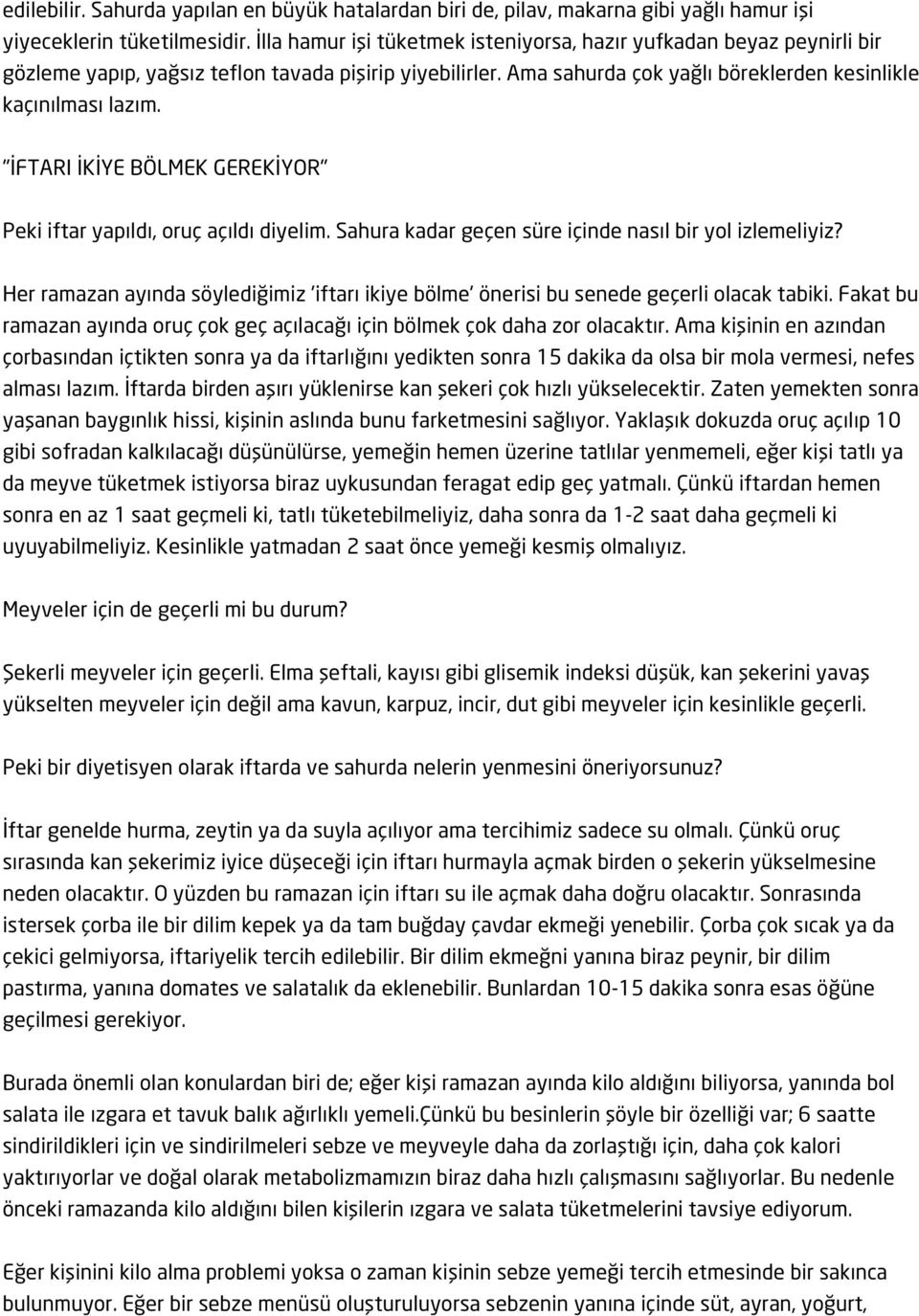 "İFTARI İKİYE BÖLMEK GEREKİYOR" Peki iftar yapıldı, oruç açıldı diyelim. Sahura kadar geçen süre içinde nasıl bir yol izlemeliyiz?