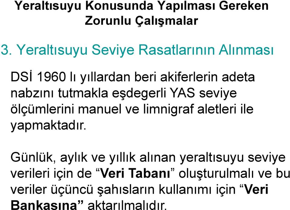 eşdegerli YAS seviye ölçümlerini manuel ve limnigraf aletleri ile yapmaktadır.