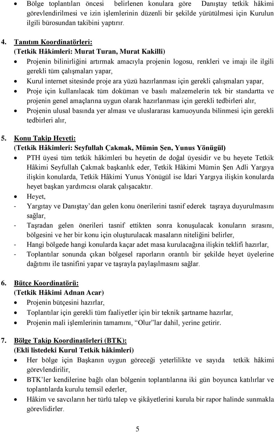 internet sitesinde proje ara yüzü hazırlanması için gerekli çalışmaları yapar, Proje için kullanılacak tüm doküman ve basılı malzemelerin tek bir standartta ve projenin genel amaçlarına uygun olarak