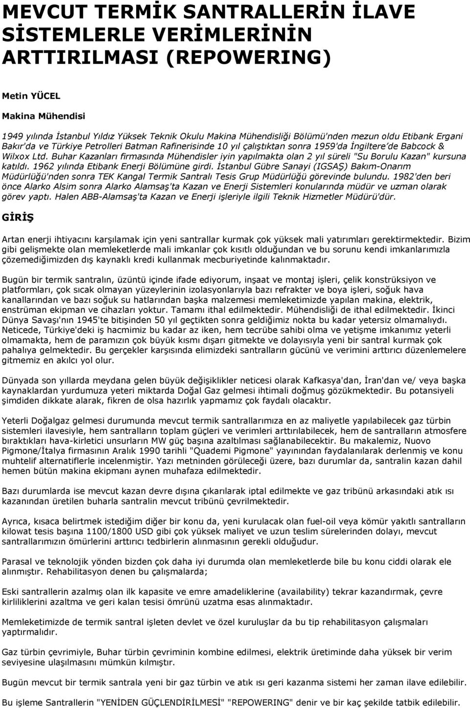 Buhar Kazanları firmasında Mühendisler iyin yapılmakta olan 2 yıl süreli "Su Borulu Kazan" kursuna katıldı. 1962 yılında Etibank Enerji Bölümüne girdi.