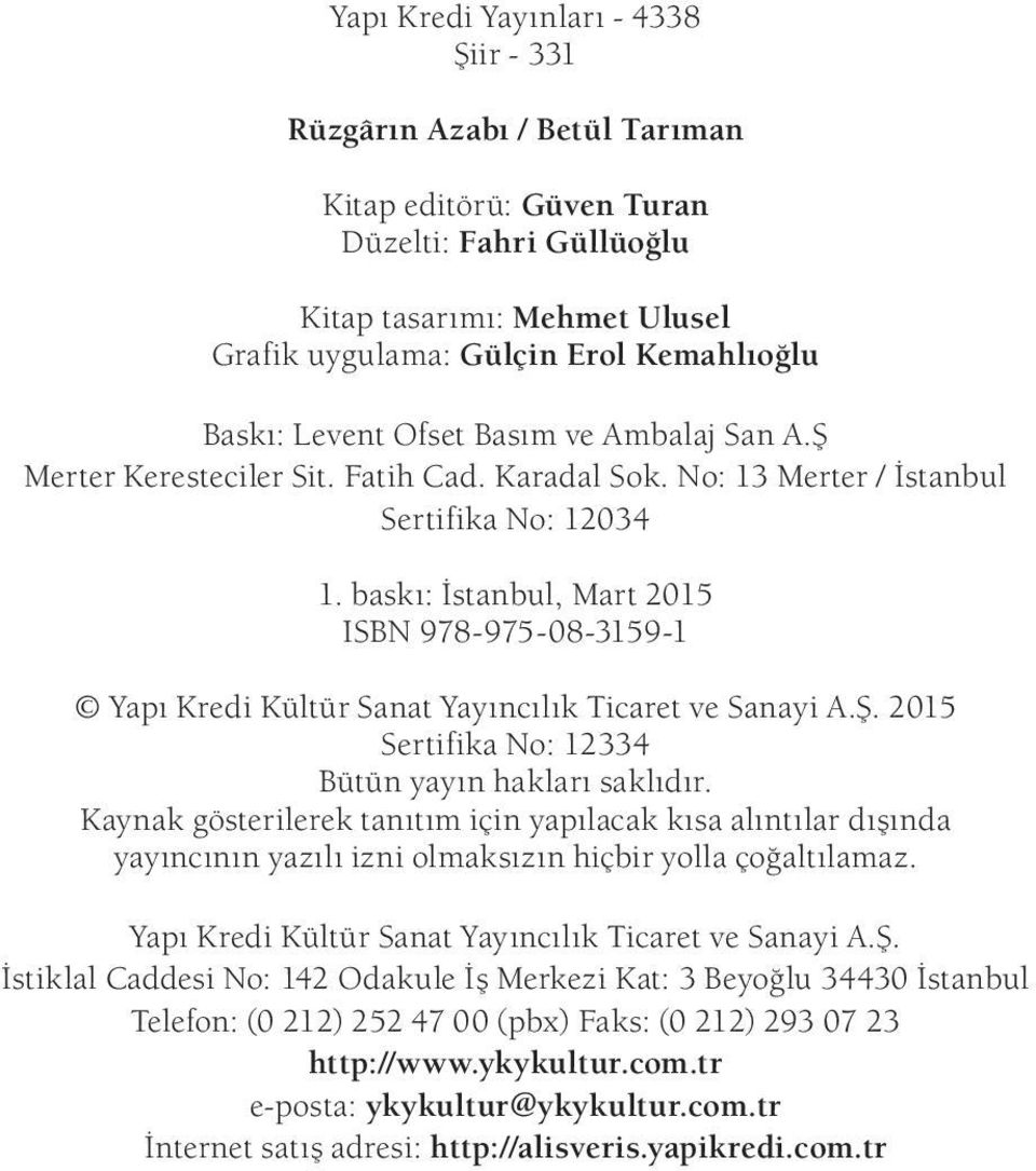 bas k : s tan bul, Mart 2015 ISBN 978-975-08-3159-1 Ya p Kre di Kül tür Sa nat Ya y n c l k Ti ca ret ve Sa na yi A.Ş. 2015 Sertifika No: 12334 Bütün yayın hakları saklıdır.