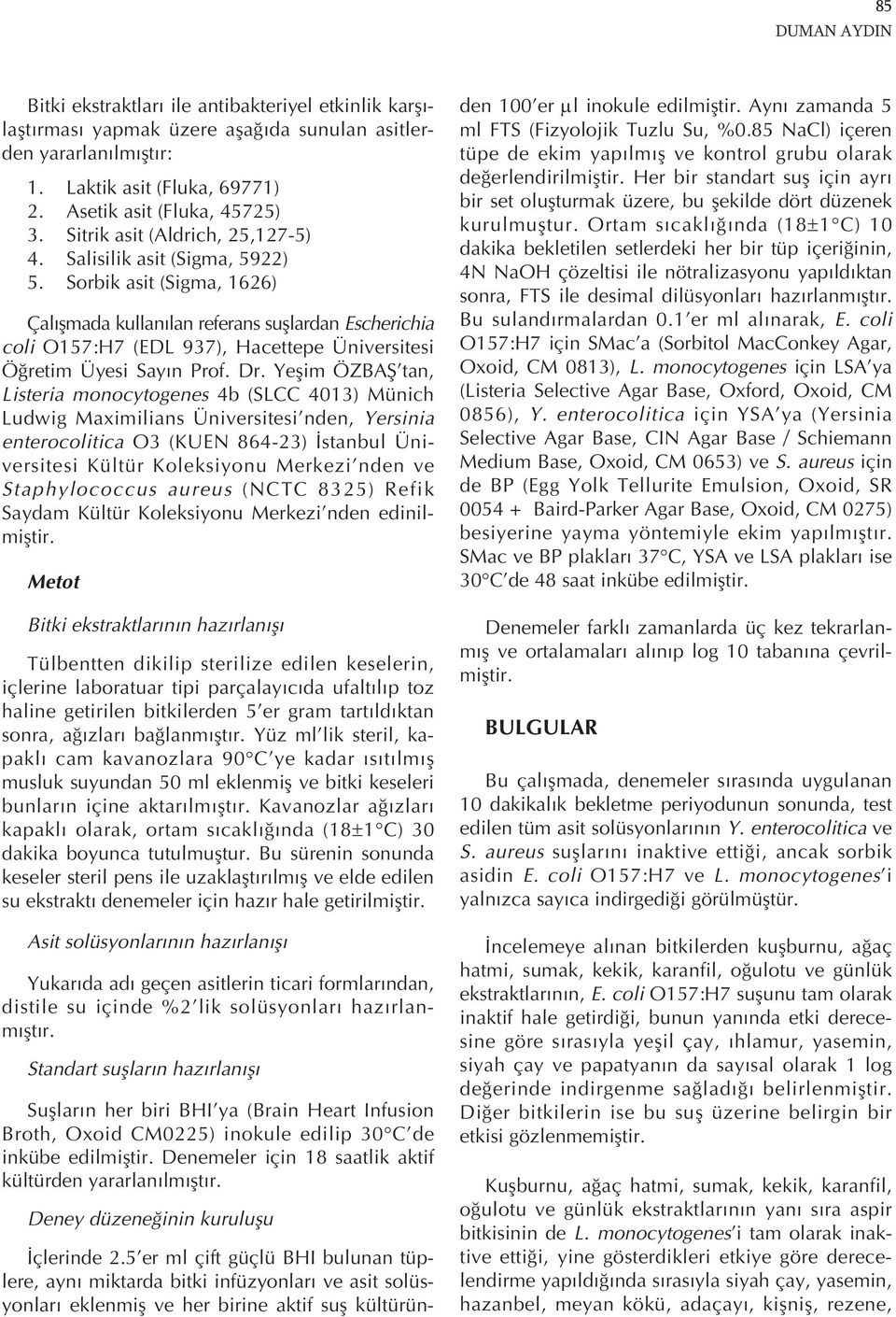 Sorbik asit (Sigma, 1626) Çal şmada kullan lan referans suşlardan Escherichia coli O157:H7 (EDL 937), Hacettepe Üniversitesi Öğretim Üyesi Say n Prof. Dr.