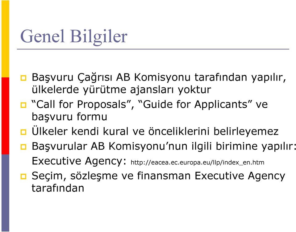 önceliklerini belirleyemez Başvurular AB Komisyonu nun ilgili birimine yapılır: Executive