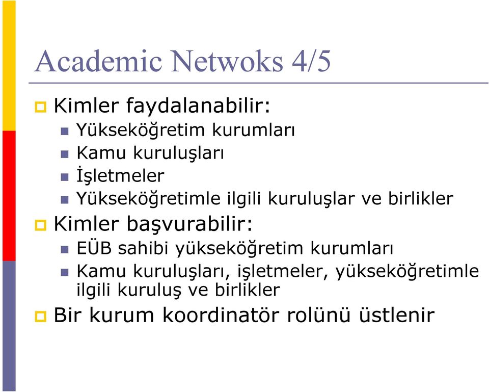 başvurabilir: EÜB sahibi yükseköğretim kurumları Kamu kuruluşları,