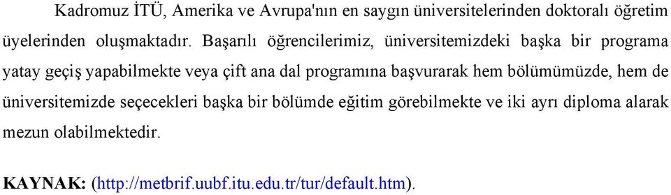 programına başvurarak hem bölümümüzde, hem de üniversitemizde seçecekleri başka bir bölümde eğitim