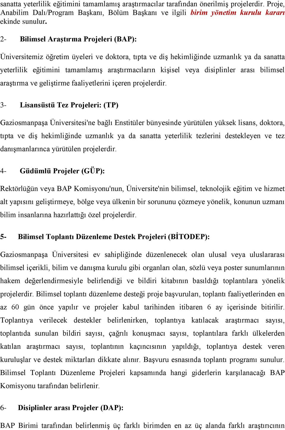 disiplinler arası bilimsel araştırma ve geliştirme faaliyetlerini içeren projelerdir.