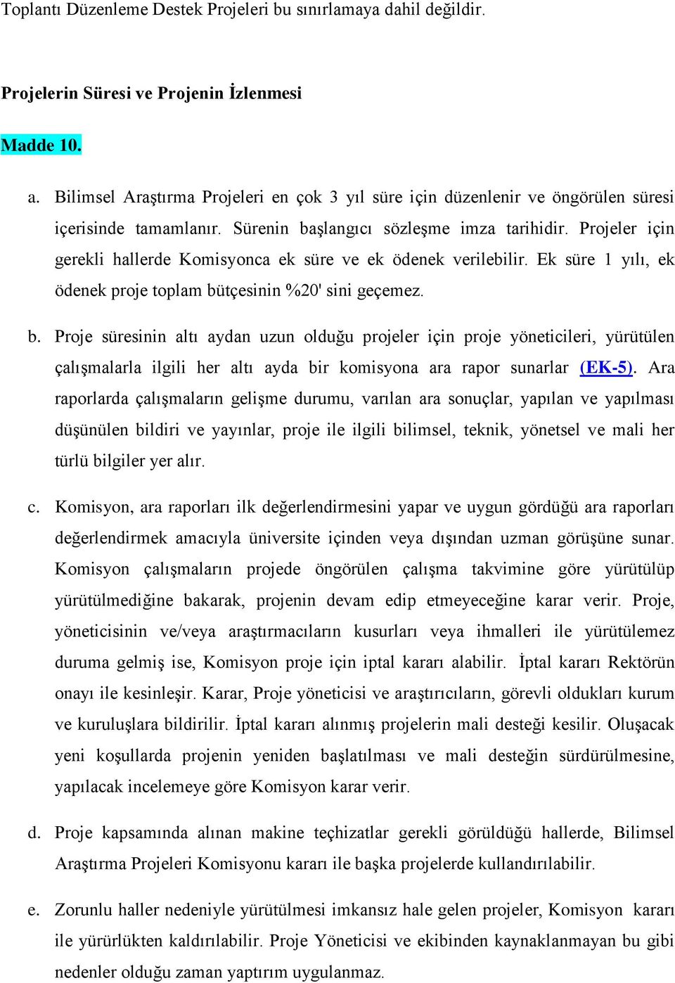 Projeler için gerekli hallerde Komisyonca ek süre ve ek ödenek verilebilir. Ek süre 1 yılı, ek ödenek proje toplam bü