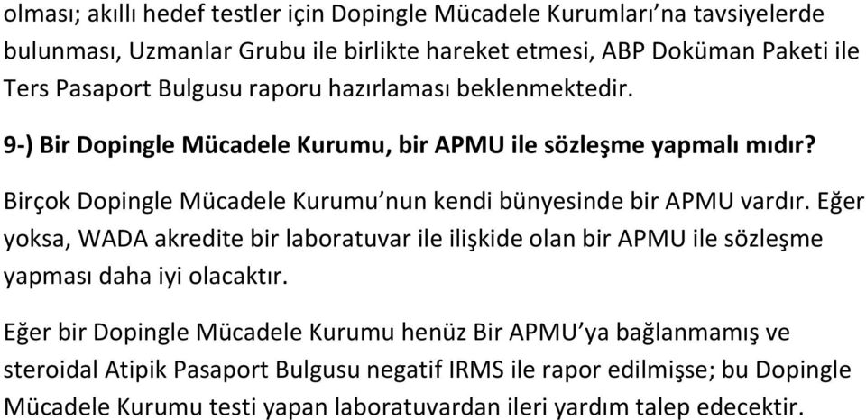 Birçok Dopingle Mücadele Kurumu nun kendi bünyesinde bir APMU vardır.