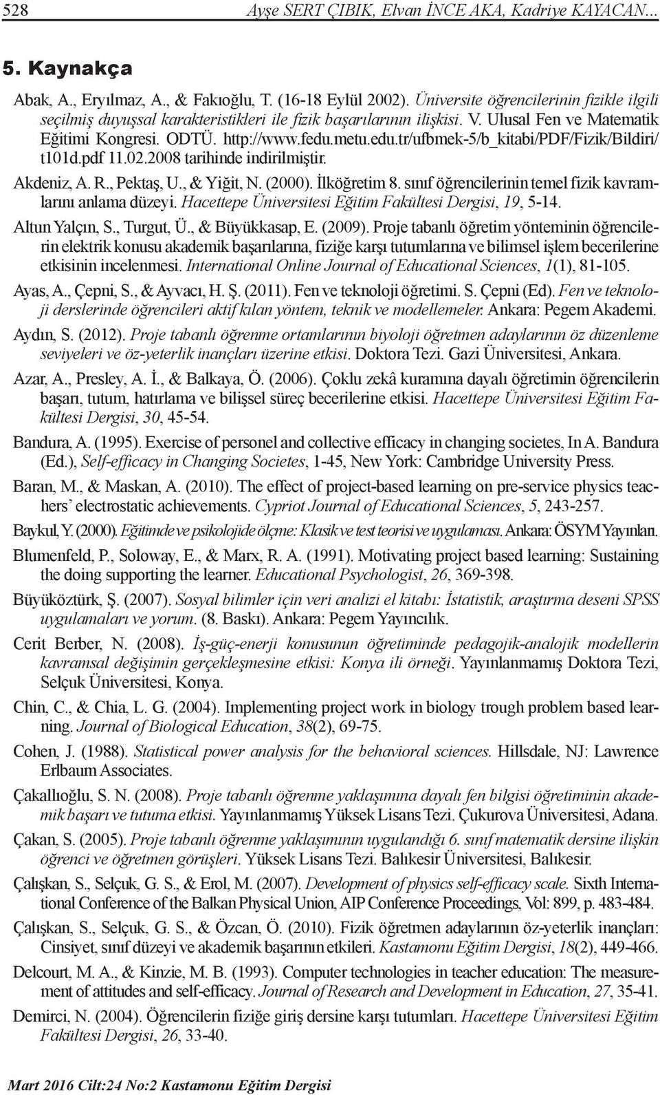 metu.edu.tr/ufbmek-5/b_kitabi/pdf/fizik/bildiri/ t101d.pdf 11.02.2008 tarihinde indirilmiştir. Akdeniz, A. R., Pektaş, U., & Yiğit, N. (2000). İlköğretim 8.